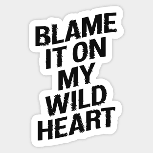 BLAME IT ON MY WILD HEART Sticker